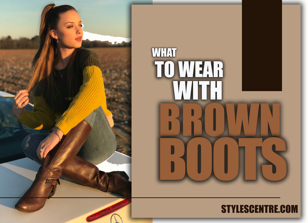 What to wear with brown boots?