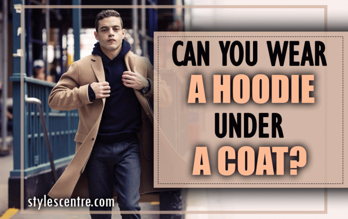 Can you wear a hoodie under a coat?