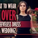 what to wear over a sleeveless dress to a wedding.